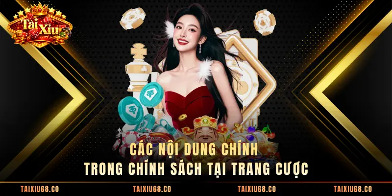 Các nội dung chính trong chính sách tại trang cược