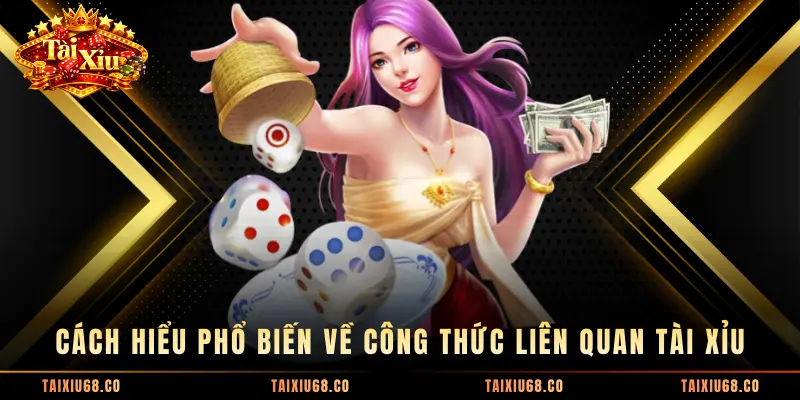 Cách hiểu phổ biến về công thức liên quan tài xỉu