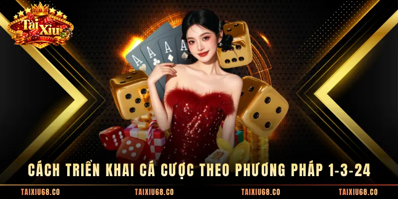 Cách triển khai cá cược theo phương pháp 1-3-24
