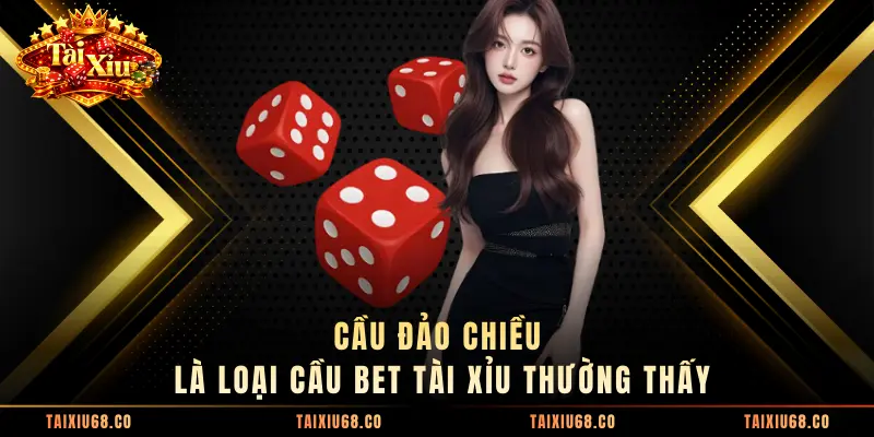 Cầu đảo chiều là loại cầu bet Tài Xỉu thường thấy