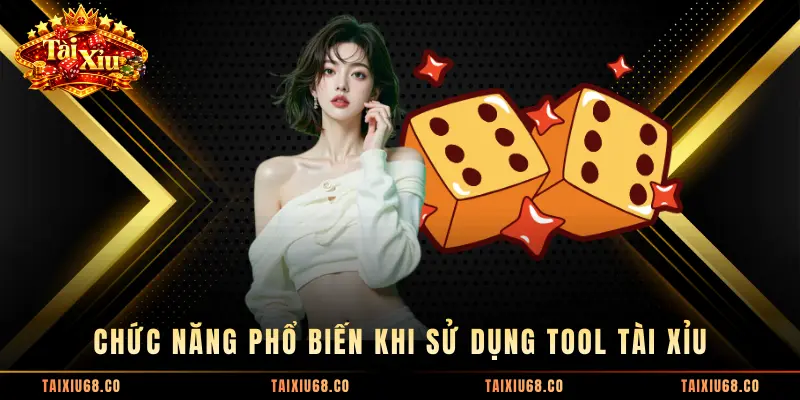 Chức năng phổ biến khi sử dụng tool Tài Xỉu