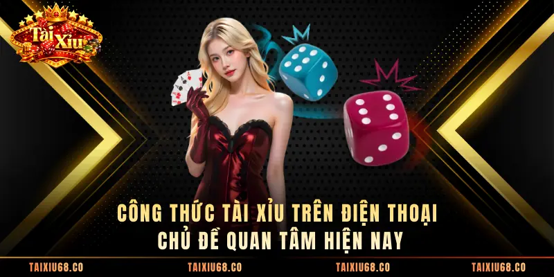 Công Thức Tài Xỉu Trên Điện Thoại, Chủ Đề Quan Tâm Hiện Nay