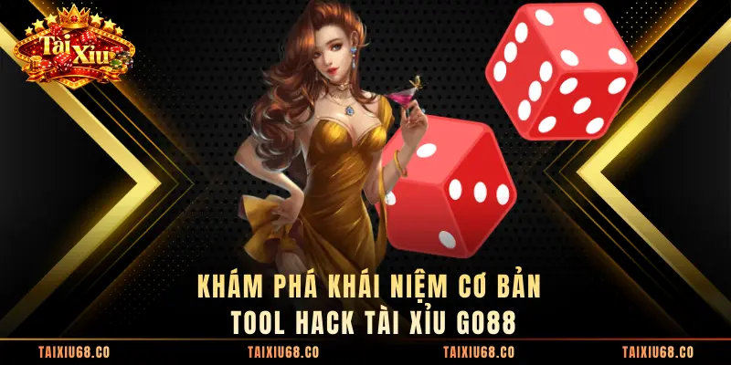 Khám phá khái niệm cơ bản tool hack tài xỉu Go88