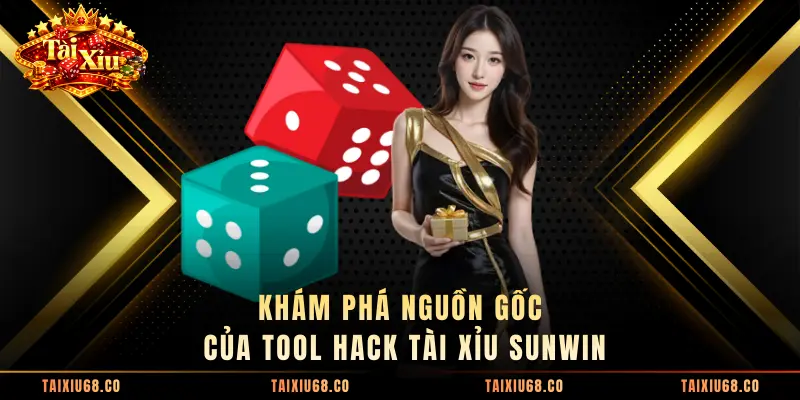 Khám phá nguồn gốc của tool hack Tài Xỉu Sunwin