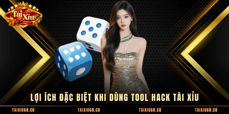 Lợi ích đặc biệt khi dùng tool hack tài xỉu