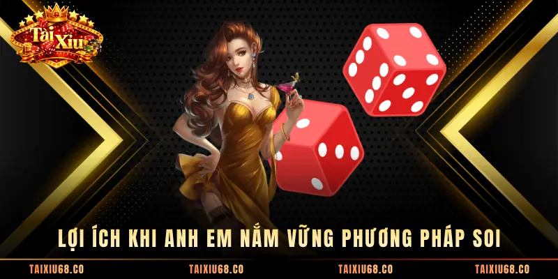 Lợi ích khi anh em nắm vững phương pháp soi