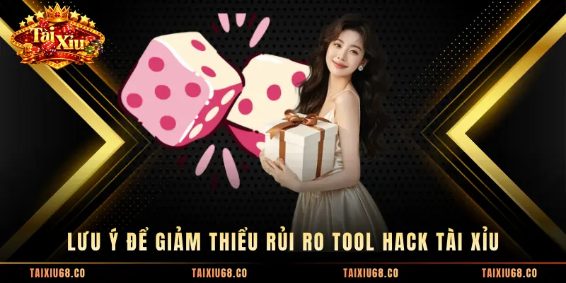 Lưu ý để giảm thiểu rủi ro tool hack tài xỉu