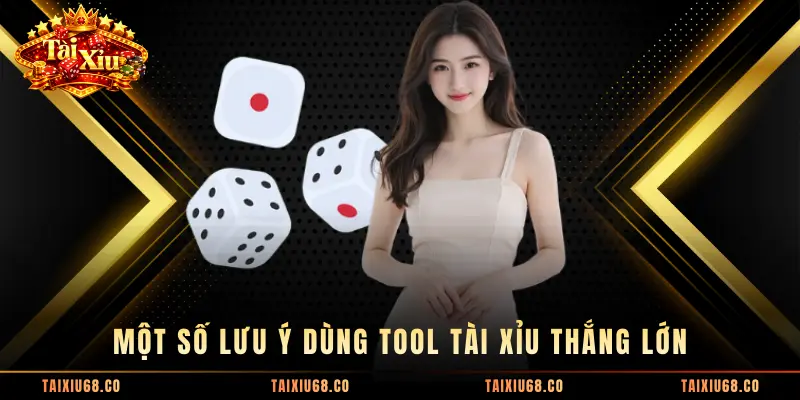 Một số lưu ý dùng tool tài xỉu thắng lớn
