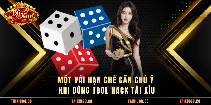 Một vài hạn chế cần chú ý khi dùng tool hack tài xỉu