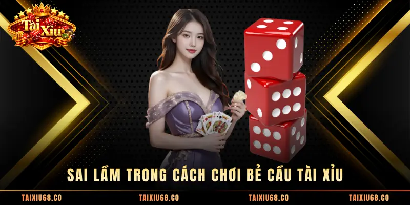 Sai lầm trong cách chơi bẻ cầu Tài Xỉu