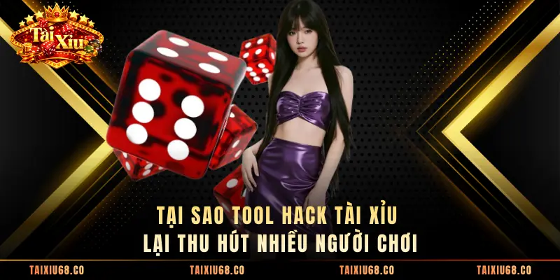 Tại sao tool hack Tài Xỉu lại thu hút nhiều người chơi