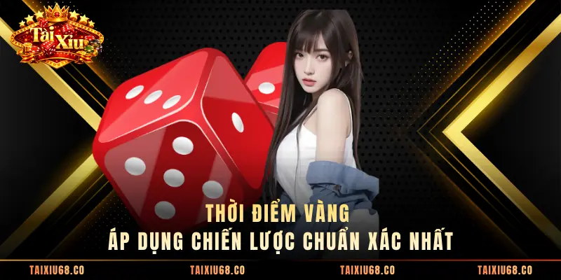 Thời điểm vàng áp dụng chiến lược chuẩn xác nhất