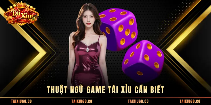 Thuật ngữ game Tài Xỉu cần biết