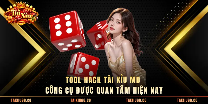 Tool Hack Tài Xỉu MD - Công Cụ Được Quan Tâm Hiện Nay