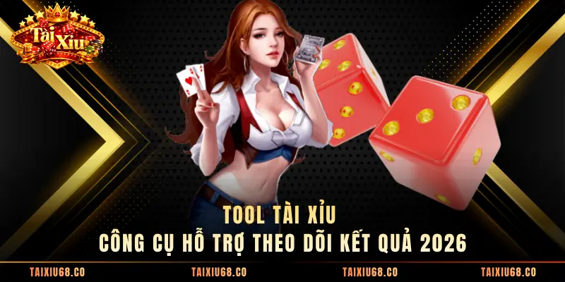 Tool Tài Xỉu - Công Cụ Hỗ Trợ Theo Dõi Kết Quả 2026
