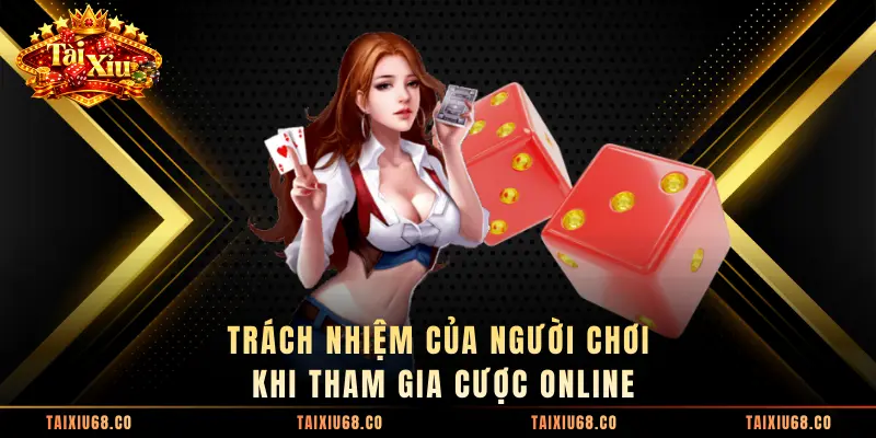 Trách nhiệm của người chơi khi tham gia cược online